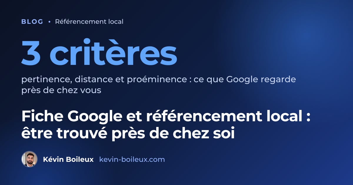 3 critères pertinence, distance et proéminence : ce que Google regarde près de chez vous